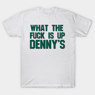 What The F*** Is Up Dennys - Hardcore Show Memorial (green) T-Shirt